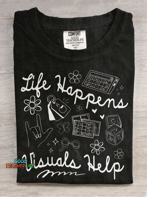 Life Happens Visuals Help Special Education Teacher Casual Print T-shirt