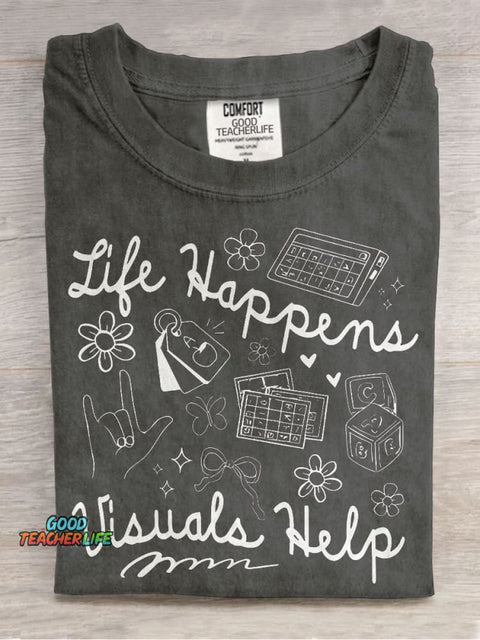 Life Happens Visuals Help Special Education Teacher Casual Print T-shirt