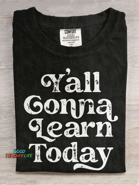 Y'all Gonna Learn Today Casual Print T-shirt