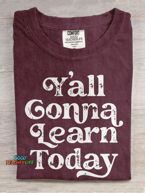 Y'all Gonna Learn Today Casual Print T-shirt