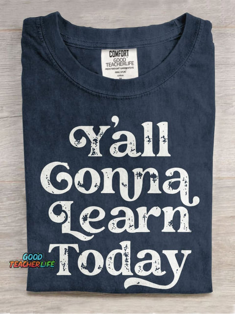 Y'all Gonna Learn Today Casual Print T-shirt