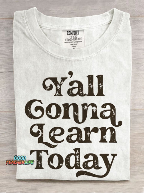 Y'all Gonna Learn Today Casual Print T-shirt
