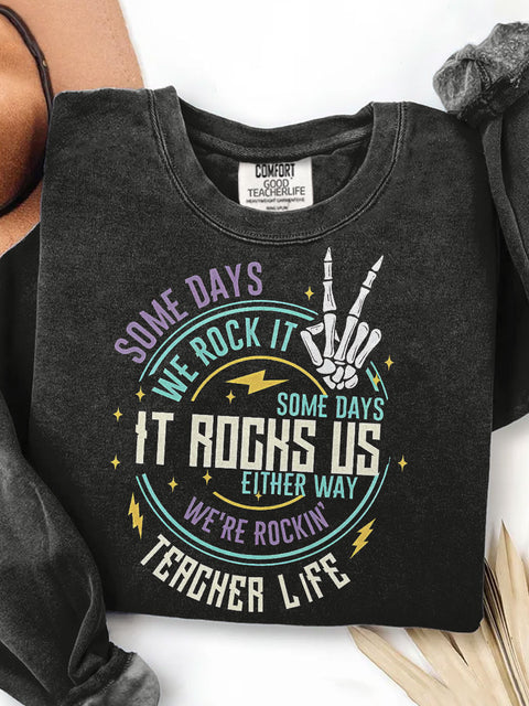Teacher Life Some Days I Rock It Some Days It Rocks Me Print Casual Sweatshirt