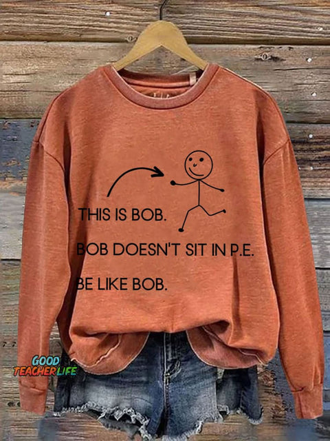 This Is Bob.bob Doesn't Sit In P.E. Physical Education Print Casual Sweatshirt