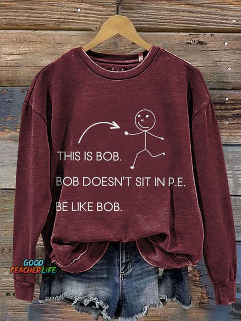 This Is Bob.bob Doesn't Sit In P.E. Physical Education Print Casual Sweatshirt