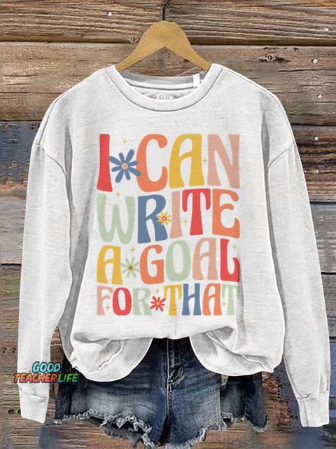 I Can Write A Goal for That Special Education Teacher Print Casual Sweatshirt