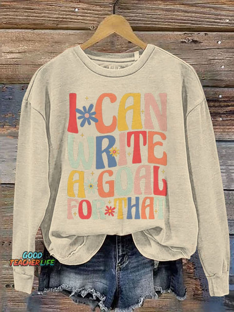 I Can Write A Goal for That Special Education Teacher Print Casual Sweatshirt