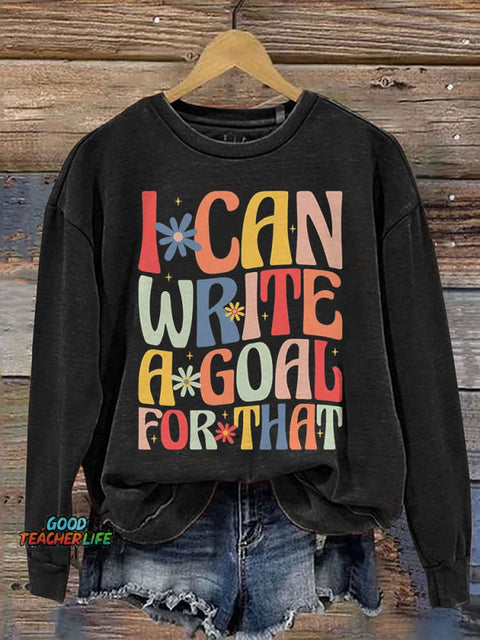 I Can Write A Goal for That Special Education Teacher Print Casual Sweatshirt