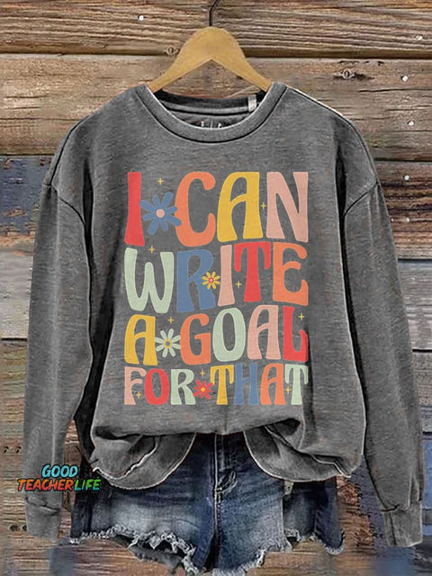 I Can Write A Goal for That Special Education Teacher Print Casual Sweatshirt