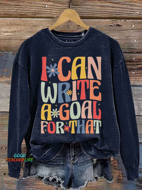 I Can Write A Goal for That Special Education Teacher Print Casual Sweatshirt