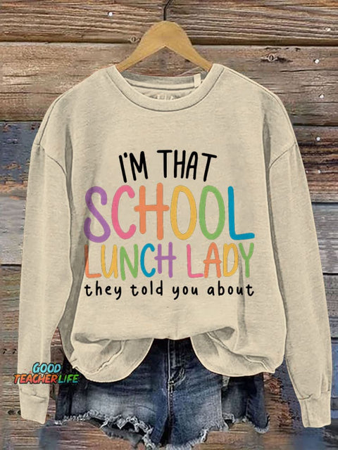 I'm That School Lunch Lady They Told You About Teacher Print Casual Sweatshirt