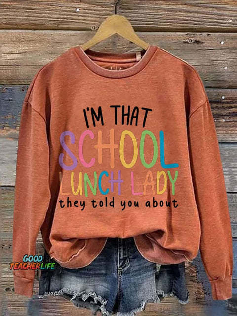 I'm That School Lunch Lady They Told You About Teacher Print Casual Sweatshirt