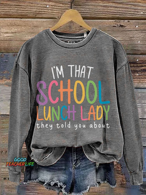I'm That School Lunch Lady They Told You About Teacher Print Casual Sweatshirt