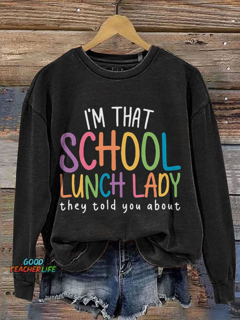 I'm That School Lunch Lady They Told You About Teacher Print Casual Sweatshirt