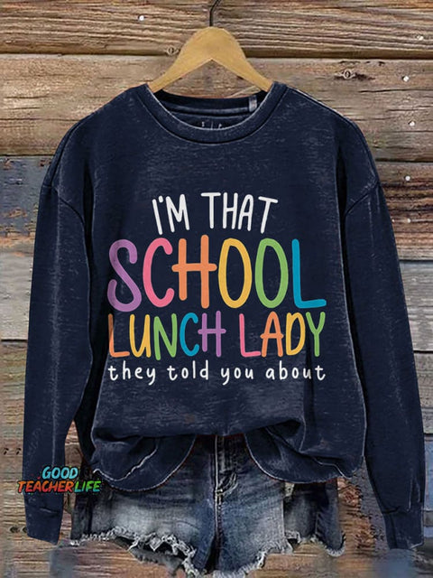 I'm That School Lunch Lady They Told You About Teacher Print Casual Sweatshirt
