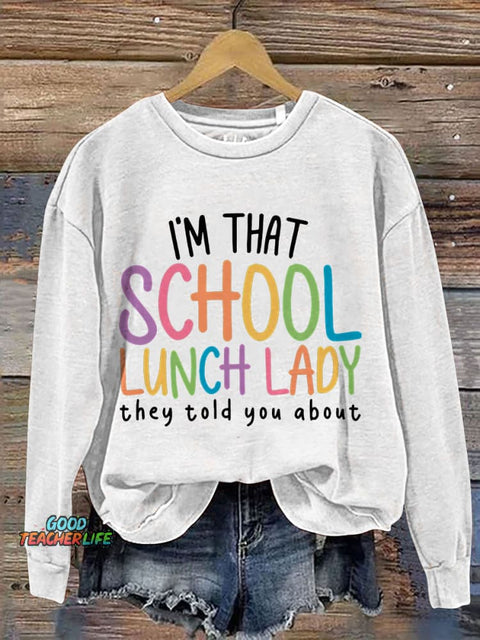 I'm That School Lunch Lady They Told You About Teacher Print Casual Sweatshirt