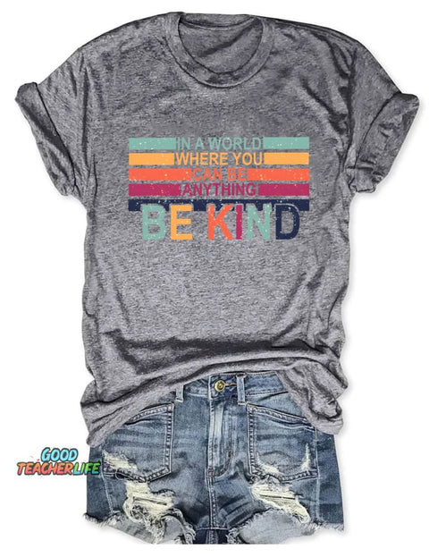 In A World Where You Can Be Anything Be Kind T-shirt