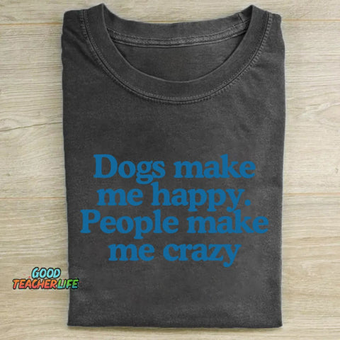 Dogs Make Me Happy People Make Me Crazy T-shirt