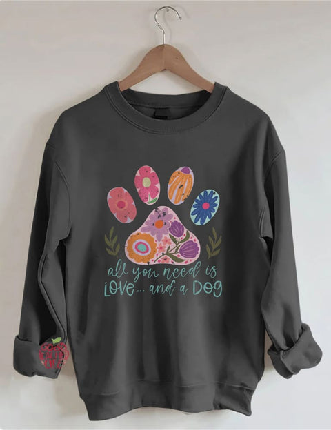 All You Need Is Love And A Dog Sweatshirt