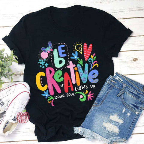 Be Creative It Lights Up Your Soul Teacher T-Shirt