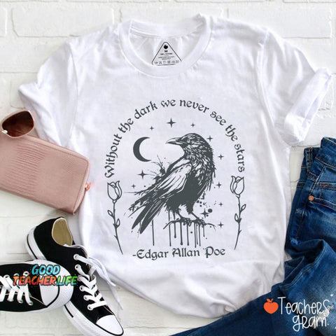 Without The Dark We Never See The Stars Teacher T-Shirt
