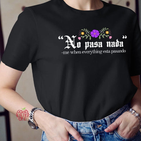 No Pasa Nada Me When Everything Esta Pasando Teacher T-Shirt