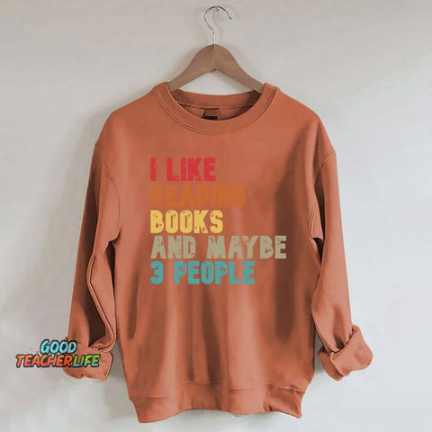 I like Reading Books And Maybe 3 People Sweatshirt