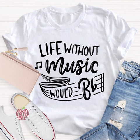 Life Without Music Would Be Boring T-Shirt