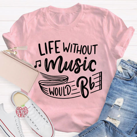 Life Without Music Would Be Boring T-Shirt