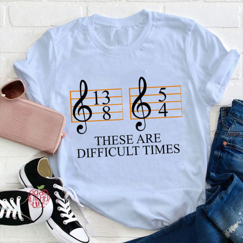 Music Difficult Times Teacher T-Shirt