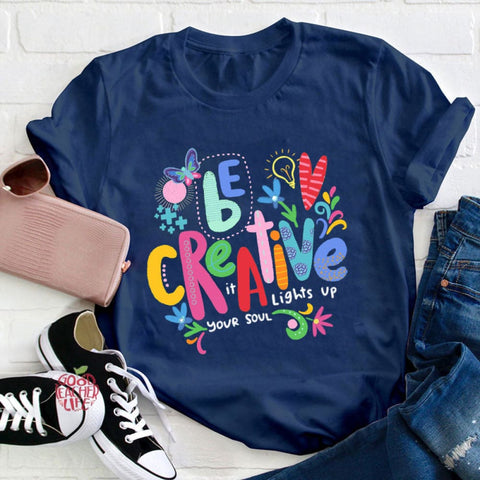 Be Creative It Lights Up Your Soul Teacher T-Shirt