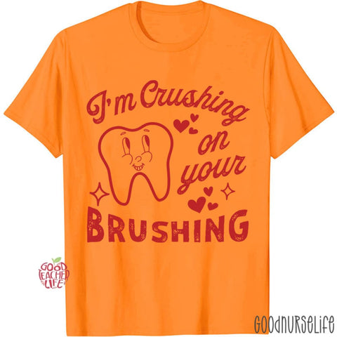 I'm Crushing On Your Brushing T-shirt