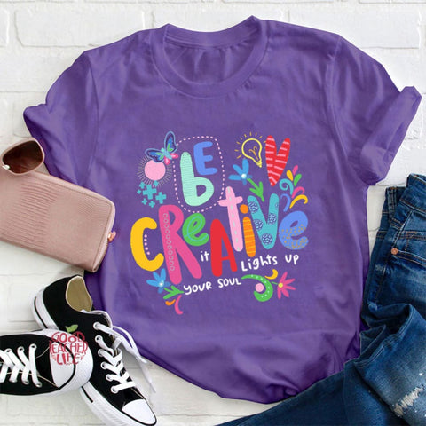 Be Creative It Lights Up Your Soul Teacher T-Shirt