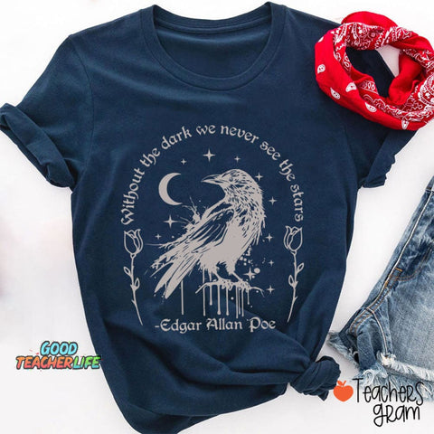 Without The Dark We Never See The Stars Teacher T-Shirt