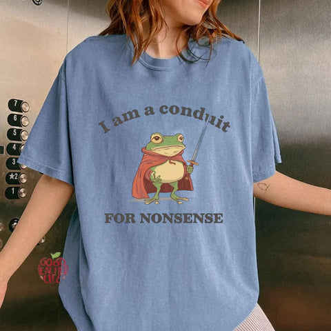 I Am a Conduit for Nonsense T-shirt