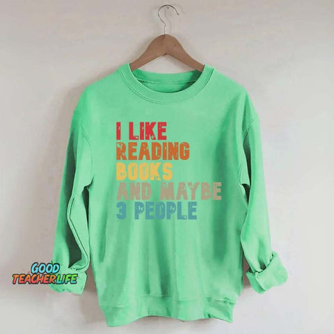 I like Reading Books And Maybe 3 People Sweatshirt