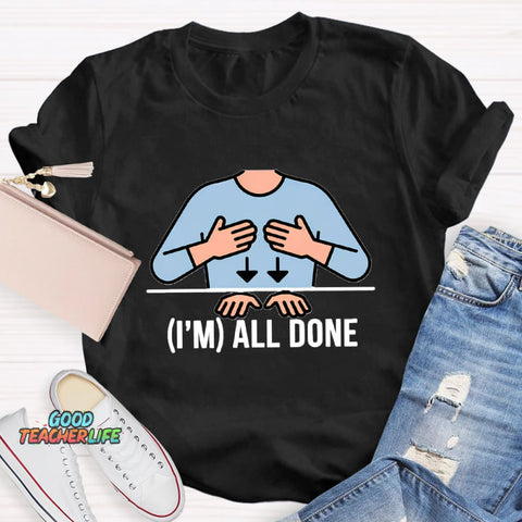 I'm All Done Teacher T-Shirt