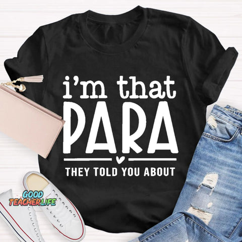 I'M That Para They Told You About Teacher T-Shirt