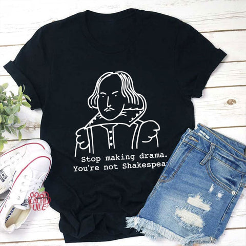 Stop Making Drama You're Not Shakespeare Teacher T-Shirt