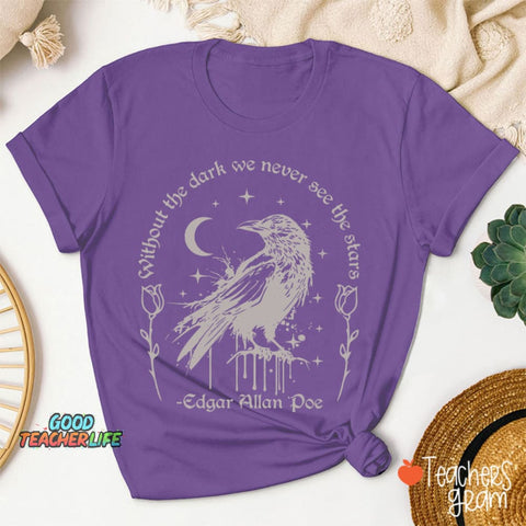 Without The Dark We Never See The Stars Teacher T-Shirt