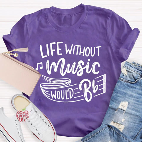 Life Without Music Would Be Boring T-Shirt