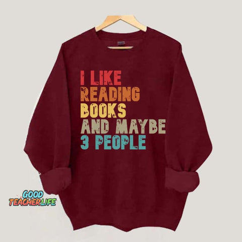 I like Reading Books And Maybe 3 People Sweatshirt