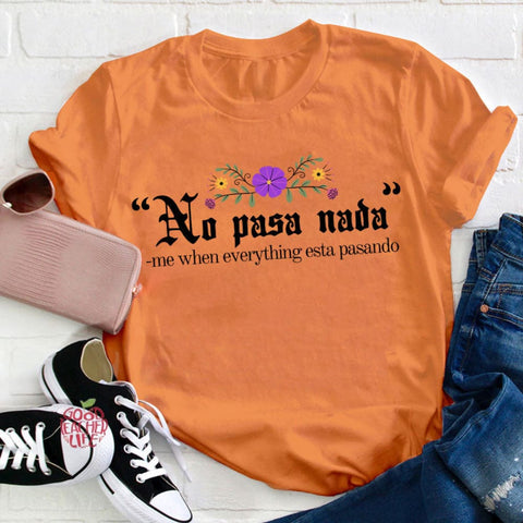 No Pasa Nada Me When Everything Esta Pasando Teacher T-Shirt