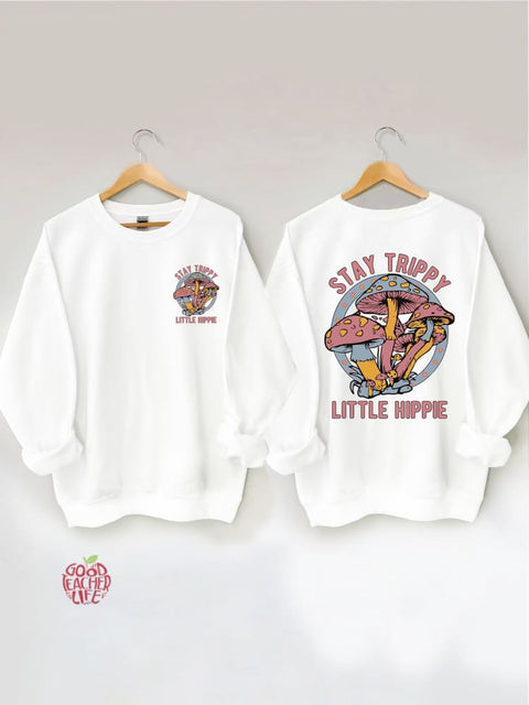 Stay Trippy Little Hippie Sweatshirt