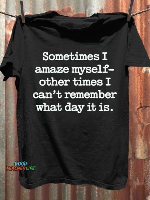Sometimes I Amaze Myself Other Times I Can't Remember Funny Letter Print Casaul Short Sleeve T-shirt