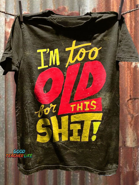 I‘m Too Old For This Shit Art Print Casaul Short Sleeve T-shirt