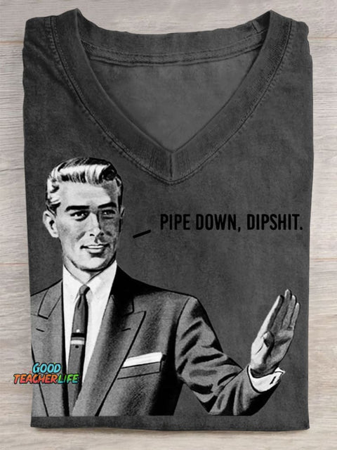 Pipe Down Dipshit Print V-neck Casual T-Shirt