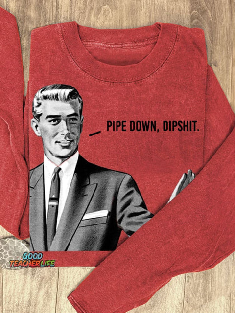 Pipe Down Dipshit Art Print Casual Sweatshirt
