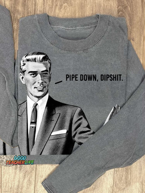 Pipe Down Dipshit Art Print Casual Sweatshirt