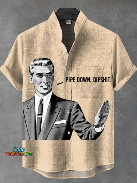 Pipe Down Dipshit Art Print Casual 100% Cotton Shirt